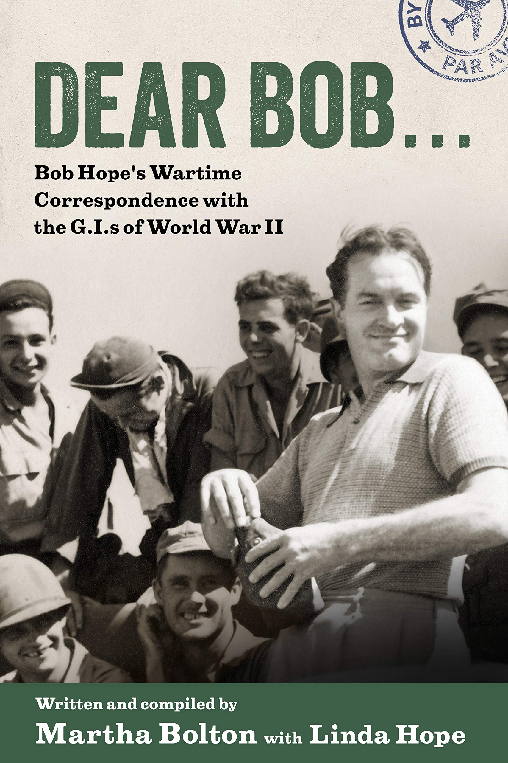 Dear Bob: Bob Hope's Wartime Correspondence with the G.I.s of World War II (Kindle Edition)