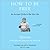 How to Be Free: An Ancient Guide to the Stoic Life (The Ancient Wisdom for Modern Readers Series)