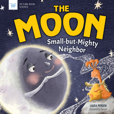 The Moon: Small-But-Mighty Neighbor (Hardcover)