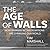The Age of Walls: How Barri...