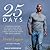 25 Days: A Proven Program to Rewire Your Brain, Stop Weight Gain, and Finally Crush the Habits You Hate--Forever