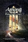 Among Other Worlds by Nathaniel Luscombe Among Other Worlds by Nathaniel Luscombe
