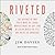 Riveted: The Science of Why Jokes Make Us Laugh, Movies Make Us Cry, and Religion Makes Us Feel One with the Universe