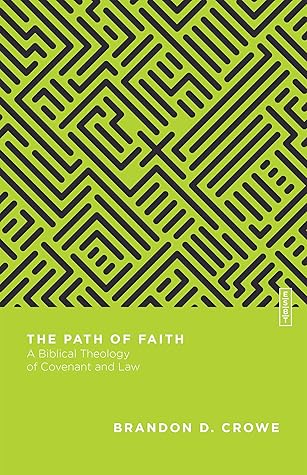 The Path of Faith: A Biblical Theology of Covenant and Law (Essential Studies in Biblical Theology)