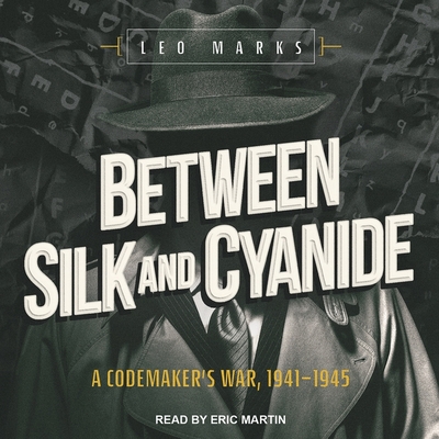 Between Silk and Cyanide: A Codemakers War, 1941-1945