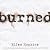 Burned (The Burned Series)