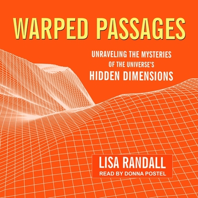 Warped Passages Lib/E: Unraveling the Mysteries of the Universe's Hidden Dimensions