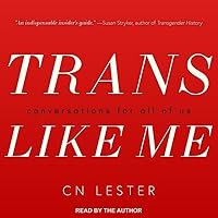 Trans Like Me: A Journey for All of Us by C.N. Lester