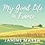 My Good Life in France by Janine Marsh