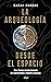 La arqueología desde el espacio: Una forma revolucionaria de acercarnos a nuestro pasado