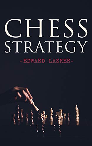 Chess Strategy (Annotated): Enriched Edition. Practice and Theory Handbook