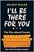 I'll Be There For You: With brand new bonus chapter. (Friends)