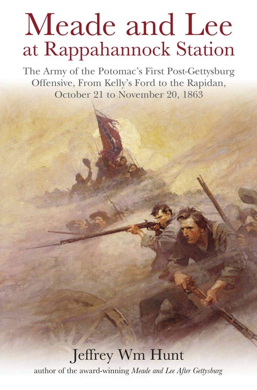 Meade and Lee at Rappahannock Station: The Army of the Potomac's First Post-Gettysburg Offensive, From Kelly's Ford to the Rapidan, October 21 to November 20, 1863 (Kindle Edition)