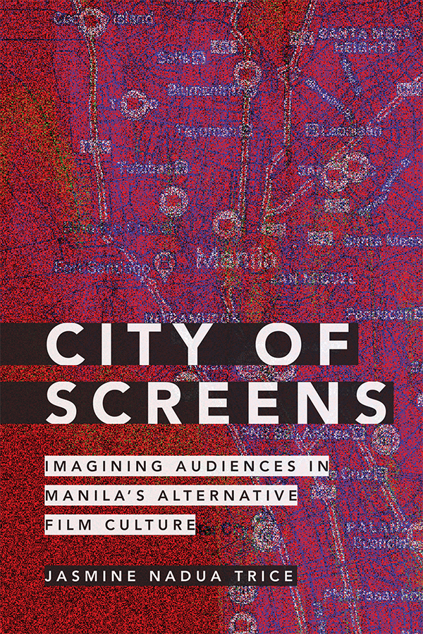 City of Screens: Imagining Audiences in Manila's Alternative Film Culture (Paperback)