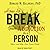 How to Break Your Addiction to a Person: When--and Why--Love Doesn't Work