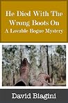He Died With The Wrong Boots On: A Lovable Rogue Mystery He Died With The Wrong Boots On: A Lovable Rogue Mystery