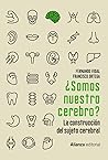 ¿Somos nuestro cerebro?: La construcción del sujeto cerebral ¿Somos nuestro cerebro?: La construcción del sujeto cerebral