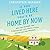 If You Lived Here You'd Be Home By Now: Why We Traded the Commuting Life for a Little House on the Prairie