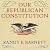 Our Republican Constitution: Securing the Liberty and Sovereignty of We the People