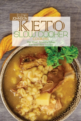 Keto Slow Cooker Cooking: The Most Amazing Ideas For Your Slow Cooker