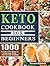 Keto Diet Cookbook For Beginners: 1000 Healthy Affordable Tasty, Irresistible and Unexpected Keto Recipes to Kick Start A Healthy Lifestyle