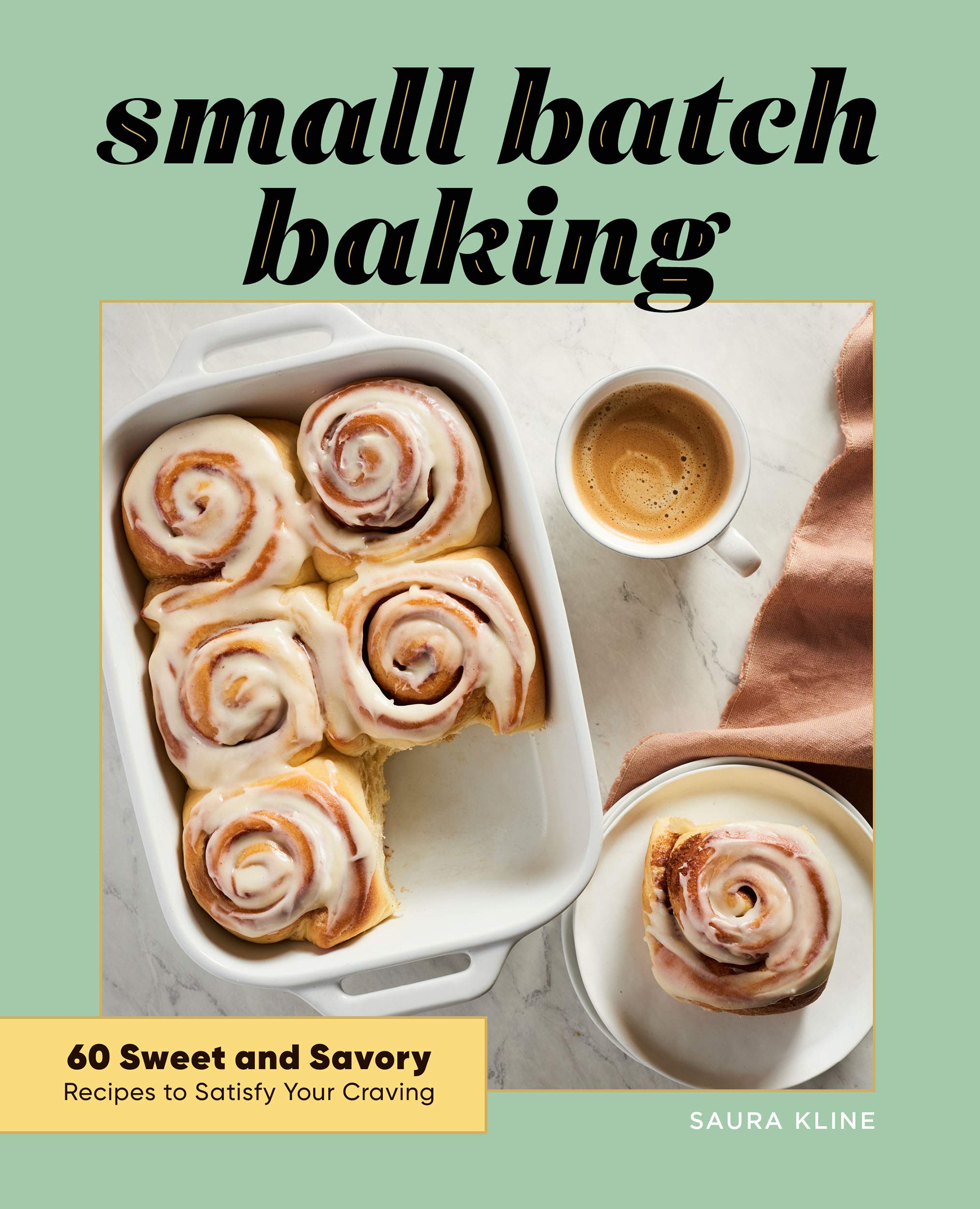 Small Batch Baking: 60 Sweet and Savory Recipes to Satisfy Your Craving (Kindle Edition)