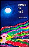 Spiritual Poetry Book About Moon | Poems on Universe's Love, Life, Universe, Healing and Nature - Moon in a Veil: Read Spiritual Poems about Moon and Sun's Love, Universe's Love, Sky and Earth Love