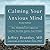 Calming Your Anxious Mind: How Mindfulness and Compassion Can Free You from Anxiety, Fear, and Panic