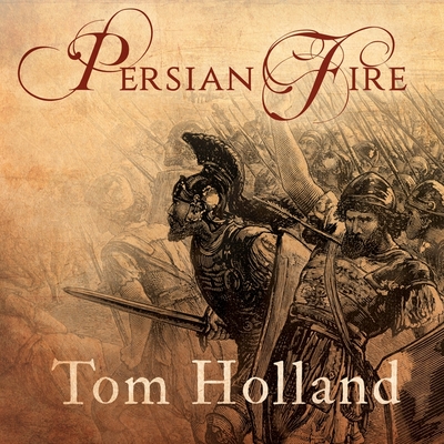 Persian Fire Lib/E: The First World Empire and the Battle for the West