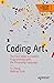 Coding Art: The Four Steps to Creative Programming with the Processing Language (Design Thinking)