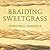 Braiding Sweetgrass: Indigenous Wisdom, Scientific Knowledge and the Teachings of Plants