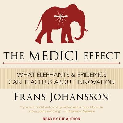 Read The Medici Effect: What Elephants and Epidemics Can Teach Us About Innovation