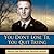 You Don't Lose 'til You Quit Trying: Lessons on Adversity and Victory from a Vietnam Veteran and Medal of Honor Recipient
