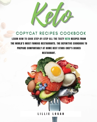 Keto Copycat Recipes: Learn how to cook Step-by-Step all the tasty keto recipes from the world's most famous restaurants. The definitive cookbook to ... comfortably at home best stars chef's dishes.