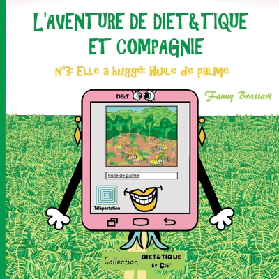 L'aventure de Diet&Tique et compagnie: N°3: Elle a buggé: Huile de palme