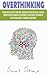 Overthinking: Rewire and De...