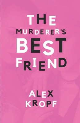 The Murderer's Best Friend: Eighteen-year-old Holly Fobbes is just another depressed rich girl until her ex-best-friend Lima Vervantez kills a man, and Holly must help keep the secret.