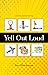 Yell Out Loud