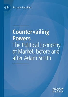 Countervailing Powers: The Political Economy of Market, before and after Adam Smith (Paperback)