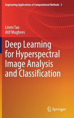 Deep Learning for Hyperspectral Image Analysis and Classification (Engineering Applications of Computational Methods, 5)