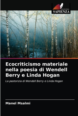 Ecocriticismo materiale nella poesia di Wendell Berry e Linda Hogan: La pastorizia di Wendell Berry e Linda Hogan (Italian Edition)