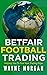 Betfair Football Trading by Wayne Morgan