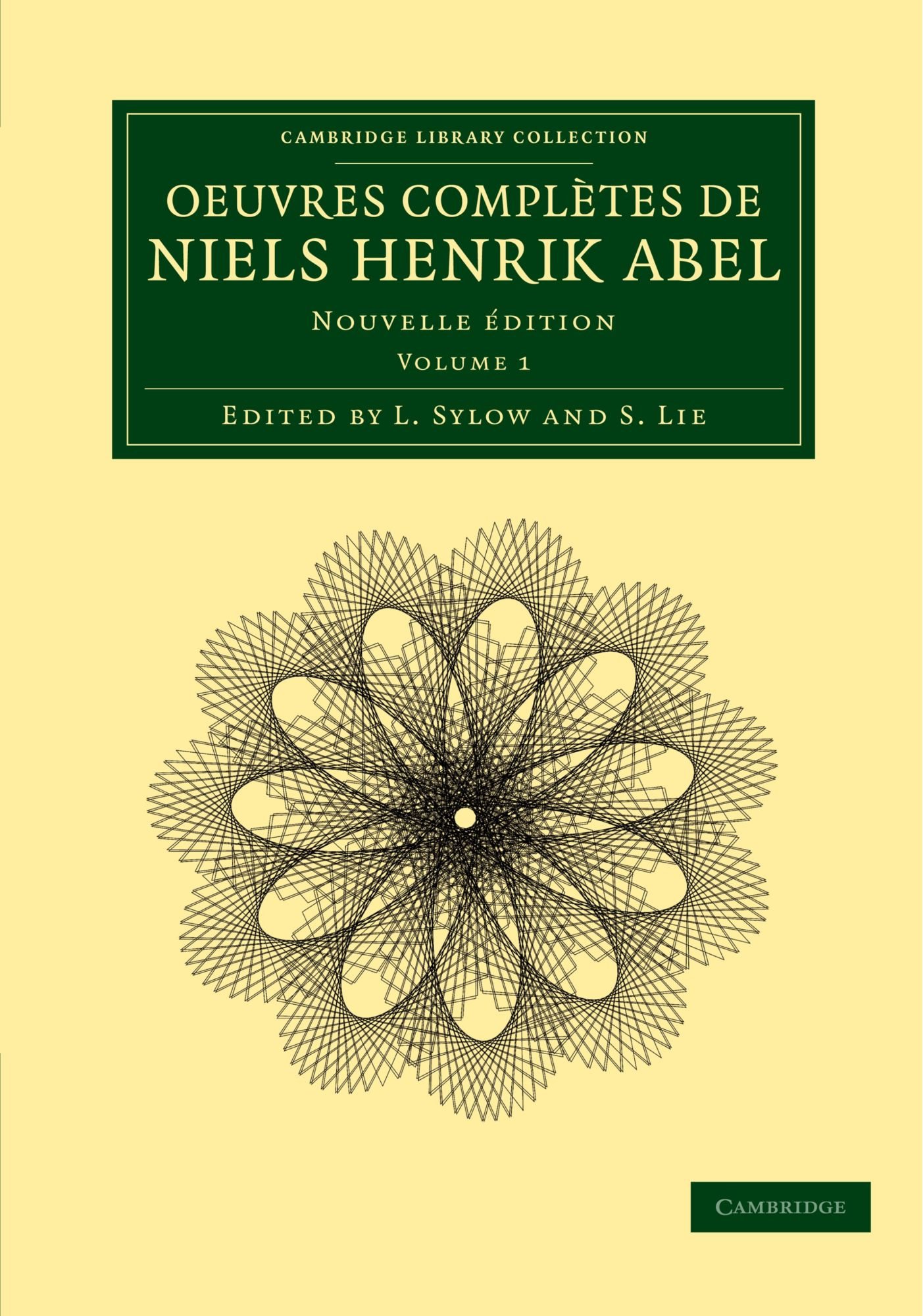 Oeuvres Completes de Niels Henrik Abel: Nouvelle Edition: Nouvelle édition: Volume 1 (Cambridge Library Collection - Mathematics)