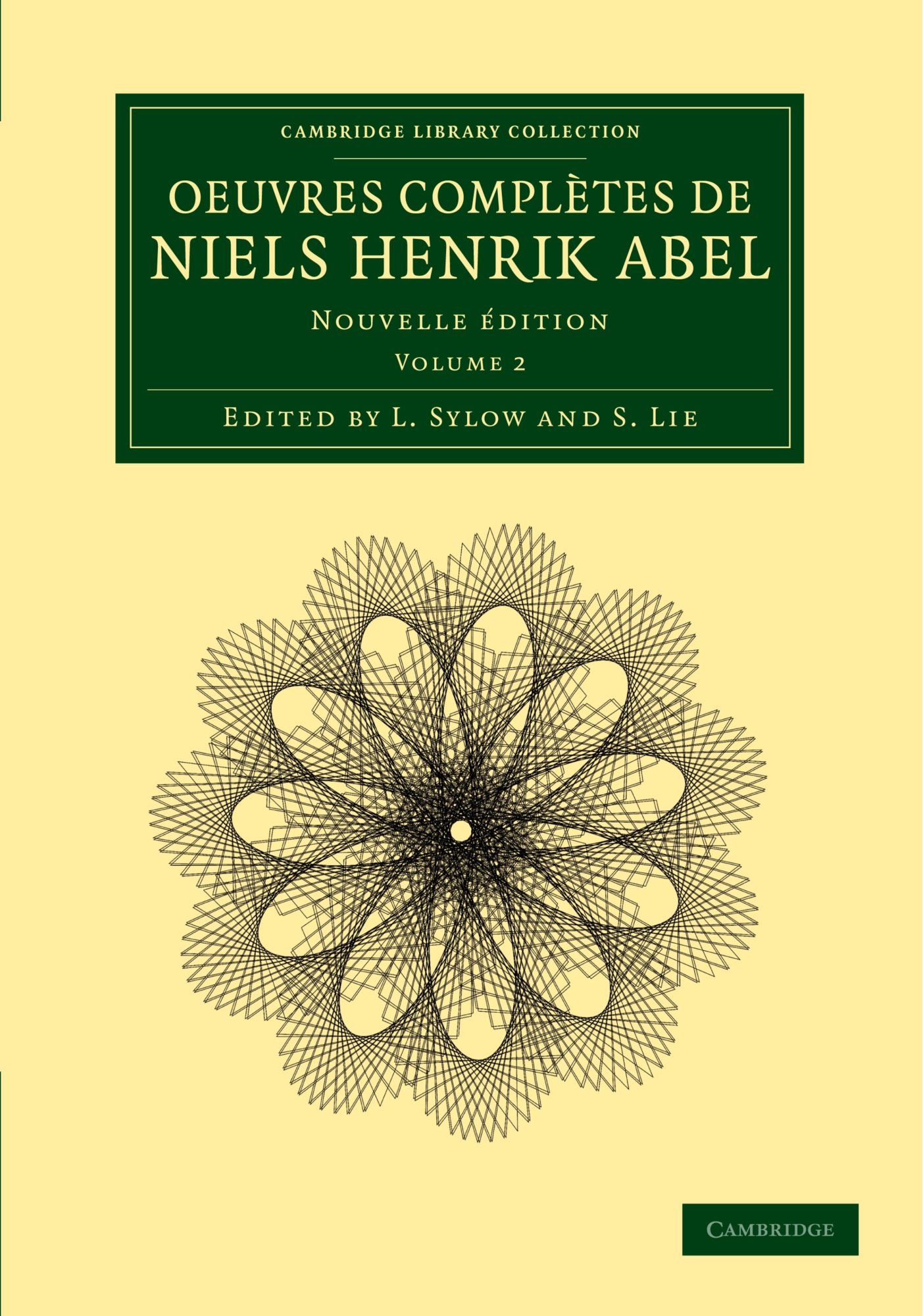 Oeuvres Completes de Niels Henrik Abel: Nouvelle Edition: Nouvelle édition: Volume 2 (Cambridge Library Collection - Mathematics)