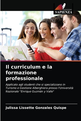 Il curriculum e la formazione professionale: Applicato agli studenti che si specializzano in Turismo e Gestione Alberghiera presso l'Università Nazionale "Enrique Guzmán y Valle" (Italian Edition)