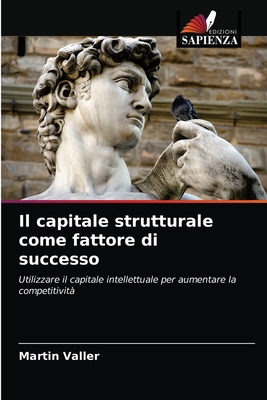 Il capitale strutturale come fattore di successo: Utilizzare il capitale intellettuale per aumentare la competitività (Italian Edition)