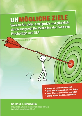 UnMögliche Ziele: Werden Sie aktiv, erfolgreich und glücklich durch ausgewählte Methoden der Positiven Psychologie und NLP
