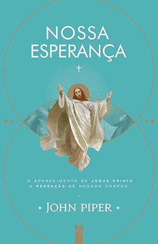 NOSSA ESPERANÇA (1): O APARECIMENTO DE JESUS CRISTO / A REDENÇÃO DE NOSSOS CORPOS