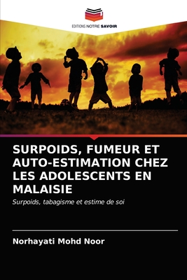 Surpoids, Fumeur Et Auto-Estimation Chez Les Adolescents En Malaisie (French Edition)