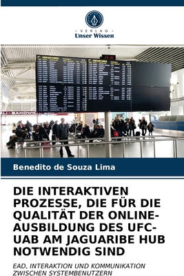 Die Interaktiven Prozesse, Die Für Die Qualität Der Online-Ausbildung Des Ufc-Uab Am Jaguaribe Hub Notwendig Sind (German Edition)